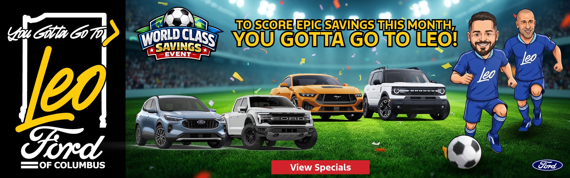TO SCORE EPIC SAVINGS THIS MONTH, YOU GOTTA GO TO LEO!